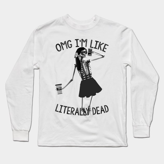 Omg im like literally dead Long Sleeve T-Shirt by LanaBanana